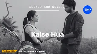 Kaise Hua - Kabir Singh [slowed and reverb] | Aesthetic Chills | Bollywood Lofi
