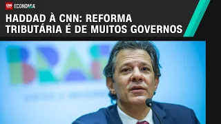 À CNN, Haddad diz que reforma tributária "é de muitos governos" | CNN 360º