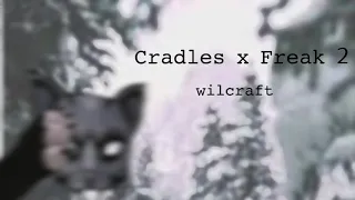 𝙲𝚛𝚊𝚍𝚕𝚎𝚜 𝚡 𝚏𝚛𝚎𝚊𝚔 2 | Cradles x freak 2 wildcraft meme