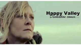Happy Valley - Desolation comes.