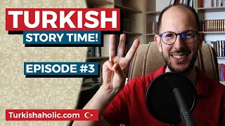 Learn Turkish Through Stories - Episode Three