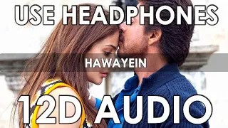 Arijit Singh - Hawayein (12D Audio Better than 8D/10D) | Jab Harry Met Sajjal |