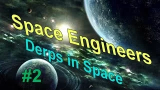 Space Engineers : Derps in Space (Multiplayer Survival part 2)