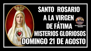 SANTO ROSARIO A LA VIRGEN DE FÁTIMA: MISTERIOS GLORIOSOS - DOMINGO 21 DE AGOSTO DE 2022.