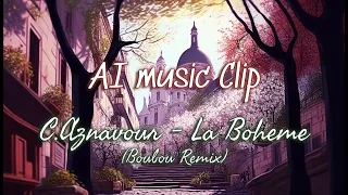 Charles Aznavour - La Boheme (Boubou Remix) - AI Music Video Clip  / Deforum - StableDiffusion