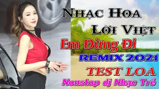 LK NHẠC TRẺ REMIX SÔI ĐỘNG NHẤT - EM ĐỪNG ĐI NHẠC HOA LỜI VIỆT REMIX HAY NHẤT, PHAM TƯ - THANH NGA