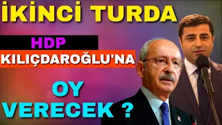 İkinci Turda HDP Kılıçdaroğluna Oy Verecek İddiası