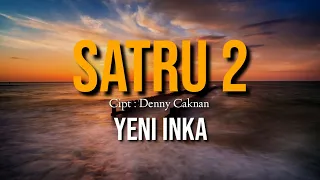 SATRU 2 - YENI INKA (LIRIK) || Nek Kangen Ngomong Kangen , Rasah Tukaran Ae