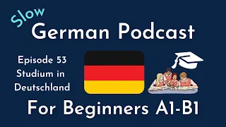 Slow German Podcast for Beginners / Episode 53 Studium in Deutschland (A1-B1)