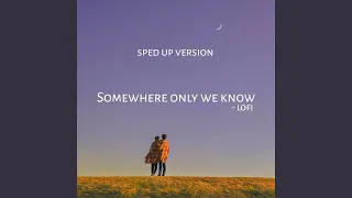 Somewhere Only We Know (Lofi Sped Up Version)