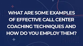 What are some examples of effective call center coaching techniques and how do you employ them?