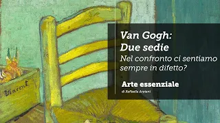 Van Gogh: Due sedie - la seggiola di Gauguin e di Vincent - il taglio dell’orecchio