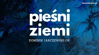 Pieśni Ziemi | Zapowiedź | o. Dominik Jarczewski OP