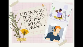 🎧Luyện Nghe Ngữ Pháp Sơ Cấp Tiếng Hàn Giao Tiếp┃Phần 2