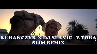 Kubańczyk x DJ Slavic - Z Tobą (Slim Remix)