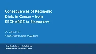 Dr.  Eugene Fine - Consequences of Ketogenic Diets in Cancer – from RECHARGE to Biomarkers