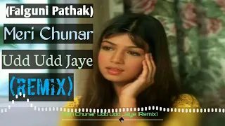 Meri Chunar Udd Udd Jaye (Remix) | Falguni Pathak | Remix Song | Old Song Remix | HD