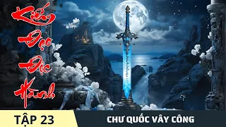 CHƯ QUỐC VÂY CÔNG [Tập 23] Kiếm Đạo Độc Hành #mcphuongthuy