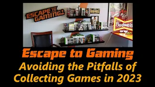 Avoiding the Pitfalls of Collecting Games in 2023,  Escape to Gaming