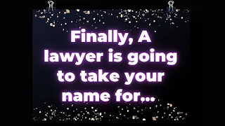 Finally, A lawyer is going to take your name for... Angel