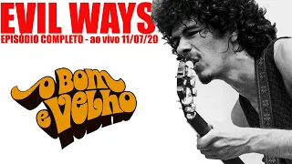 EVIL WAYS - O BOM & VELHO - #70 - 11/07/2020