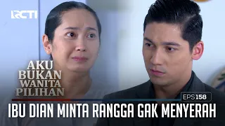 Ibu Dian Minta Rangga Gak Menyerah  – Aku Bukan Wanita Pilihan | EPS. 158 (1/6)