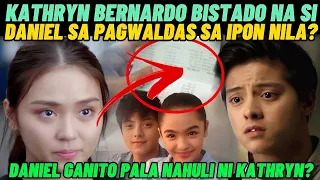 KATHRYN BERNARDO BISTADO NA SI DANIEL SA PAGWALDAS SA IPON NILA|DANIEL GANITO PALA NAHULI NI KATHRYN