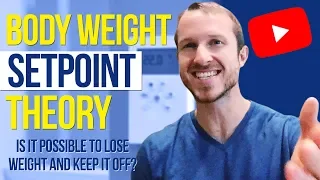 Body Weight Set Point Theory: Is It Possible To Lose Weight And Keep It Off?