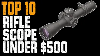 Top 10 Best Rifle Scope Under 500 Dollars