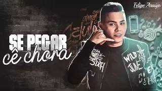 Felipe Araújo - Se Pegar Cê Chora