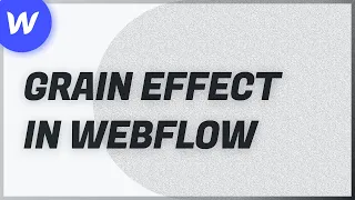 Add Grain Effect to your Webflow project | 2021 Tutorial for Webflow