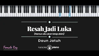 Resah Jadi Luka - Daun Jatuh (KARAOKE PIANO - FEMALE KEY)