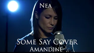 Nea ~ Some Say Cover ~ Amandine