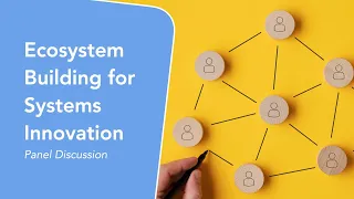 Ecosystem Building for Systems Innovation - Panel Discussion