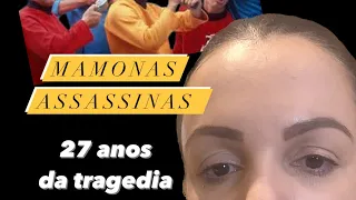 MAMONAS ASSASSINAS: 27 anos da tragédia