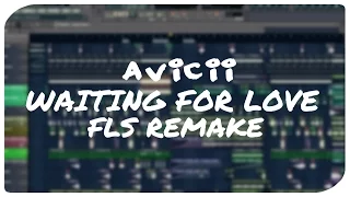 Avicii - Waiting For Love (FL Studio Remake)