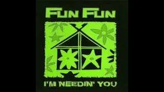 I'm Needin You - Fun Fun Original