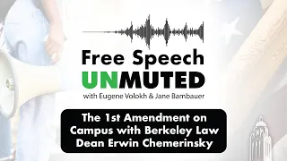 The 1st Amendment on Campus with Berkeley Law Dean Erwin Chemerinsky | Free Speech Unmuted