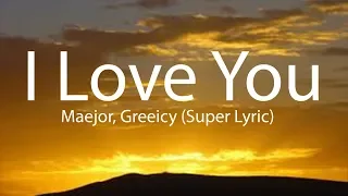 Maejor, Greeicy - I Love You  lyric (Super Lyric)