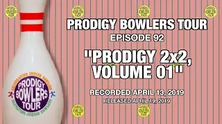 PRODIGY BOWLERS TOUR -- 04-13-2019 -- PRODIGY 2x2, Volume 01