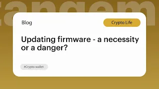 Updating firmware — a necessity or a danger / Tangem Wallet