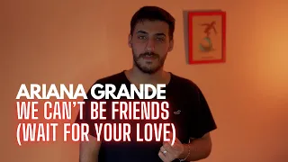 Ariana Grande - we can't be friends (wait for your love) (COVER) (Male Version)