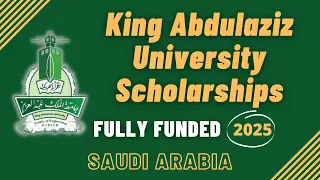 King AbdulAziz University Scholarships 2025 | Fully Funded | Application Process | Saudi Arabia