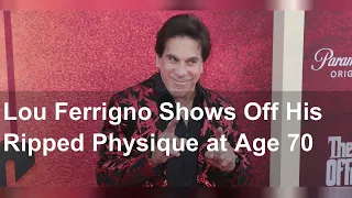 Lou Ferrigno Shows Off His Ripped Physique at Age 70