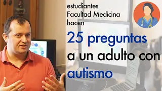 25 preguntas a un adulto con autismo de estudiantes Facultad de Medicina - Mariano Grueiro