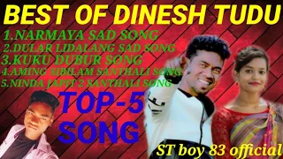 BEST OF DINESH TUDU।।5 Santhali music song 2021///Ajay kts raj Tudu