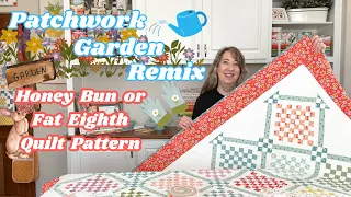 Patchwork Garden Remix: Honeybun and Fat Eighth Quilt Pattern Plus Bonus Pillow or Table Topper