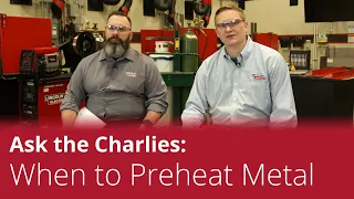 Ask The Charlies: When and Why to Preheat Metal