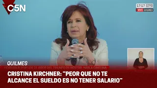 CRISTINA KIRCHNER: ¨PEOR que NO te ALCANCE el SUELDO es NO tener SALARIO¨