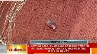 BT: Ligaw na bala, bumagsak sa isang kwarto ng isang bahay